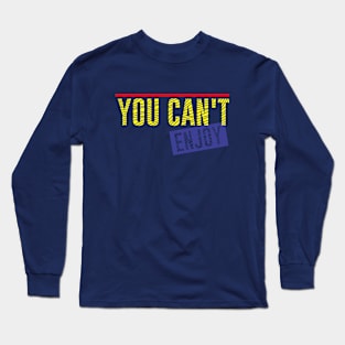 You can't enjoy Long Sleeve T-Shirt